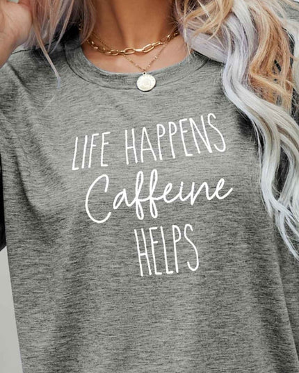 LIFE HAPPENS CAFFEINE HELPS Graphic Tee - Trendsi