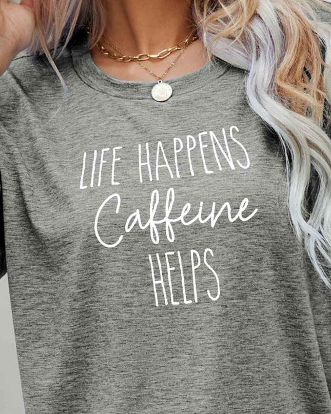 LIFE HAPPENS CAFFEINE HELPS Graphic Tee - Trendsi