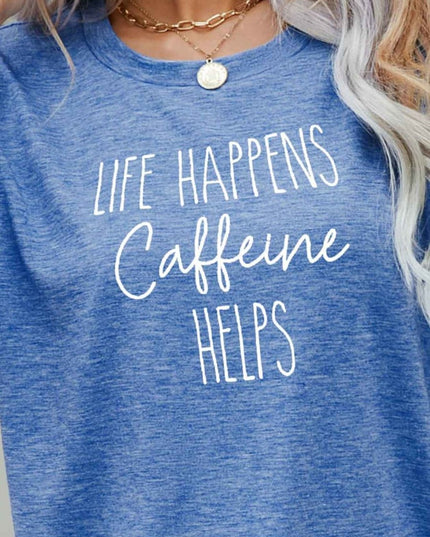 LIFE HAPPENS CAFFEINE HELPS Graphic Tee - Trendsi