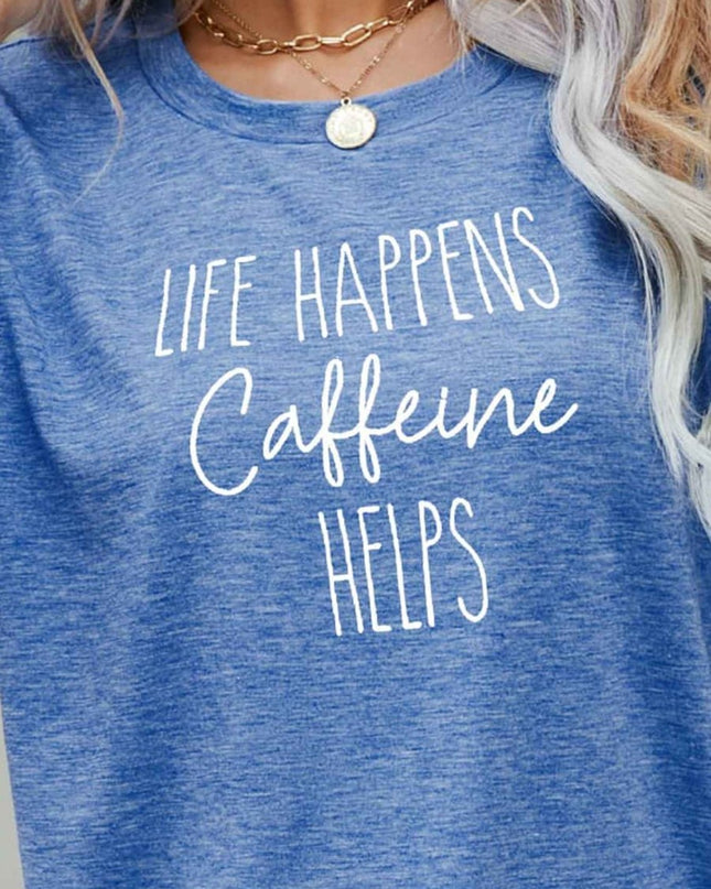 LIFE HAPPENS CAFFEINE HELPS Graphic Tee - Trendsi